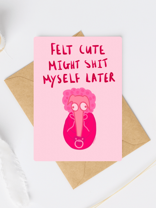 Felt cute might shit myself later